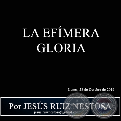 LA EFMERA GLORIA - Por JESS RUIZ NESTOSA - Lunes, 28 de Octubre de 2019
